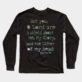 But you, O Lord, are a shield about me, my glory, and the lifter of my head. Psalm 3: 3 Long Sleeve T-Shirt